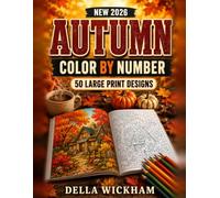 New 2026 Autumn Color By Number: Large Print Coloring Book for Adults and Seniors, 50 Relaxing Fall Scenes with Pumpkins, Harvest Baskets, Woodland Animals, Cozy Cottages and Thanksgiving Designs