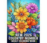 New 2026 Color By Number Adult Coloring Book: 100 Pages Simple and Easy Designs Color By Number Coloring Book For Adult | Large Print Birds, Flowers, ... Landscapes, Holiday Like Christmas and More
