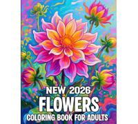New 2026 Flowers Coloring Book For Adults: Large-print floral coloring book with simple, bold flower designs to relax the mind, reduce stress, improve focus, and enjoy creativity.