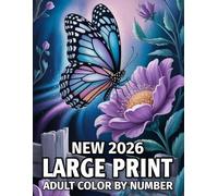 New 2026 Large Print Adult Color By Number: A Calming Coloring Escape With 50 Beautiful Color-by-Number Pages for Adults | Large Print Birds, Butterflies, Animals, Flowers, Nature Scenes, and More.