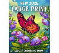 New 2026 Large Print Adult Coloring Book: 50 Large Print Coloring Pages For Adults and Seniors with Animals, Landscape, Birds, Flowers, Mushroom and more to Calm your Mind and Stress Relief