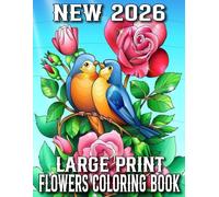 New 2026 Large Print Flowers Coloring Book: Large Print Flowers Coloring Book For Adult and Senior With 50 Beautiful Flowers Designs