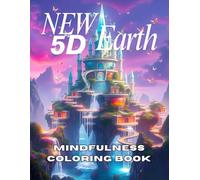 New 5D Earth Mindfulness Coloring Book: For Starseeds and Spiritual Adults Seeking Intricate Art to Awaken Consciousness and Deepen Relaxation (Mindfulness Coloring books)