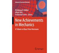 New Achievements in Mechanics: A Tribute to Klaus Peter Herrmann: 205 (Advanced Structured Materials, 205)
