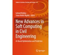 New Advances in Soft Computing in Civil Engineering: AI-Based Optimization and Prediction: 547 (Studies in Systems, Decision and Control, 547)