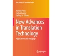 New Advances in Translation Technology: Applications and Pedagogy (New Frontiers in Translation Studies)