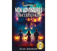 New Adventures for Curious Kids: Mystery Stories That Build Curiosity and Problem-Solving Skills for Ages 7 to 12: 1 (The Curious Kids Adventure)
