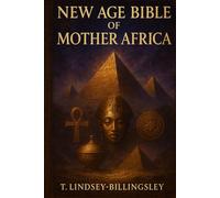 New Age Bible of Mother Africa: Genetic Engineering, Human Phylogeny, Lost Civilizations, Ancient Knowledge, The Metu Neter & the Anunnaki Gods of Nibiru