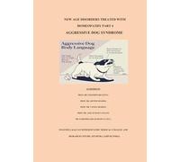 NEW AGE DISORDERS TREATED WITH HOMEOPATHY PART 4: AGGRESSIVE DOG SYNDROME