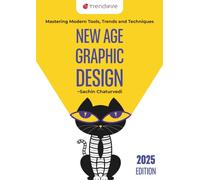 New Age Graphic Design: Mastering Modern Tools, Trends and Techniques