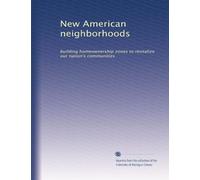 New American neighborhoods: building homeownership zones to revitalize our nation's communities