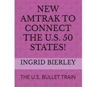 NEW AMTRAK TO CONNECT THE U.S. 50 STATES!: THE U.S. BULLET TRAIN