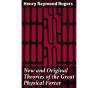 New And Original Theories Of The Great Physical Forces (ebook)