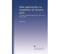 New approaches to treatment of chronic pain: A review of multidisciplinary pain clinics and pain centers