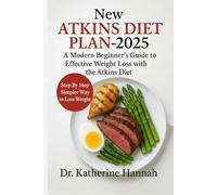 New Atkins Diet Plan-2025: A Modern Beginner’s Guide to Effective Weight Loss with the Atkins Diet: Step by step Simpler Way to Lose Weight