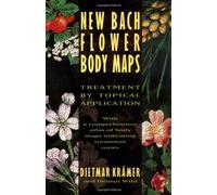 [[New Bach Flower Body Maps: Treatment by Topical Application]] [By: Dietmar Kramer] [May, 1996]
