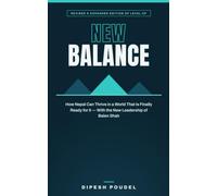 NEW BALANCE: How Nepal Can Thrive in a World That Is Finally Ready for It - With the New Leadership of Balen Shah