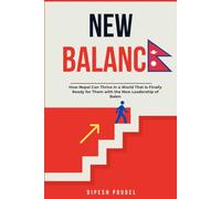 New Balance: How Nepal Can Thrive in a World That Is Finally Ready for Them with the New Leadership of Balen