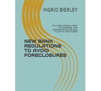 NEW BANK REGULATIONS TO AVOID FORECLOSURES: WILL NEED APPROVAL FROM THE CONGRESS - AND HOMEOWNER WILL BE ABLE TO STAY IN THEIR HOMES
