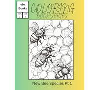 New Bee Species Pt 1: Coloring Book (Coloring Book Series Two)