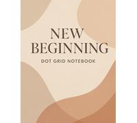 New Beginning: Aesthetic Dot Grid Notebook (8.5x11, 120 pages)