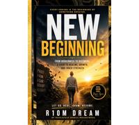 NEW BEGINNING: From Brokenness To Becoming, A Guide To Healing, Growth And Inner Strength