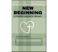 New Beginnings: A Christian Journal for Women: A guided space for prayer, reflection & gratitude
