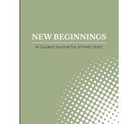 New Beginnings: A Guided Journal for a Fresh Start - New Year Resolution Journal, Goal Planner & Self-Reflection Notebook, 120 Pages, 8x10 Matte