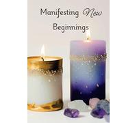 New Beginnings Manifesting: Elegant Hardcover Journal: A Refined 6x9 Writing Notebook for Goal-Setting, Manifestation, and Personal Growth