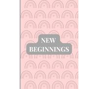 New Beginnings: Your Journal For The Hope & Creativity of The Future