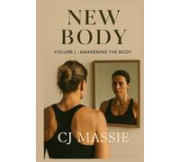 New Body Legacy - Volume I: Awakening the Body (New Body Legacy™ Series)
