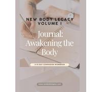 New Body Legacy - Volume I Journal: Awakening the Body: A 45-Day Companion Workbook