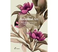 New Botanical Art: 200+ Essential Works from Around the World