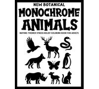 New Botanical Monochrome Animals: Nature-Themed Stress Relief Coloring Book for Adults (Use Just One Color!)