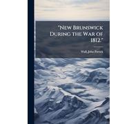 "New Brunswick During the War of 1812."