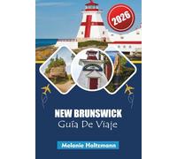 NEW BRUNSWICK GUÍA DE VIAJE 2026: Aventuras costeras, rutas panorámicas, gastronomía local, puntos de referencia para la fauna y consejos esenciales para una exploración marítima inolvidable
