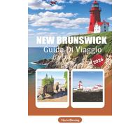 NEW BRUNSWICK GUIDA DI VIAGGIO 2026: Un riferimento pratico alla pianificazione, ai trasporti, ai momenti salienti regionali, alla cultura locale e alle considerazioni stagionali