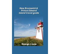 New Brunswick & Prince Edward Island travel guide 2025: Coastal Wonders, Maritime Charm, and Anne's Land Adventures
