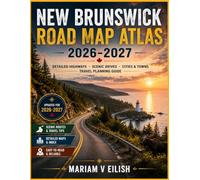 New Brunswick Road Map Atlas 2026-2027: Explore river valleys, ocean views, cultural routes, wildlife corridors, and quiet countryside travel paths full of natural beauty and outdoor experiences