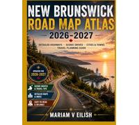 New Brunswick Road Map Atlas 2026-2027: Explore river valleys, ocean views, cultural routes, wildlife corridors, and quiet countryside travel paths full of natural beauty and outdoor experiences