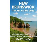 NEW BRUNSWICK TRAVEL GUIDE 2026: “Unforgettable Experiences in Canada’s Heart of Nature and Heritage”