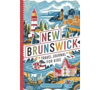 New Brunswick Travel Journal for Kids: With Prompts to Record Your Big Adventures