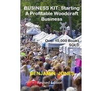 NEW BUSINESS KIT: Starting A Profitable Woodcraft Business: Over 10,000 Books Sold. Revised Edition.