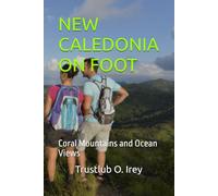 NEW CALEDONIA ON FOOT: Coral Mountains and Ocean Views