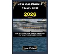 NEW CALEDONIA TRAVEL GUIDE 2026: YOUR TRAVEL COMPANION TO HAVING A MEMORABLE STAY WHILE TOURING THIS DESTINATION