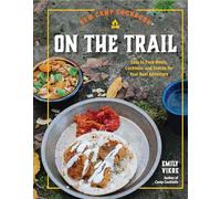 New Camp Cookbook On the Trail: Easy-to-Pack Meals, Cocktails, and Snacks for Your Next Adventure (Great Outdoor Cooking)