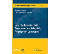 New Challenges in Grid Generation and Adaptivity for Scientific Computing: 5 (SEMA SIMAI Springer Series)