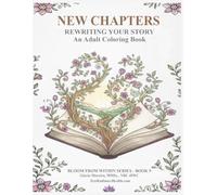 New Chapters: Rewriting Your Story (Bloom From Within: A Transformative Coloring Collection for Healing & Self-Discovery)