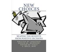 New Choices: Reaping the Benefits from Positive Decisions: Volume 1