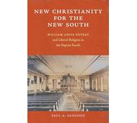 New Christianity for the New South: William Louis Poteat and Liberal Religion in the Baptist South
